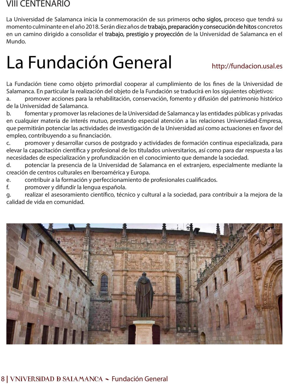 La Fundación General http://fundacion.usal.es La Fundación tiene como objeto primordial cooperar al cumplimiento de los fines de la Universidad de Salamanca.