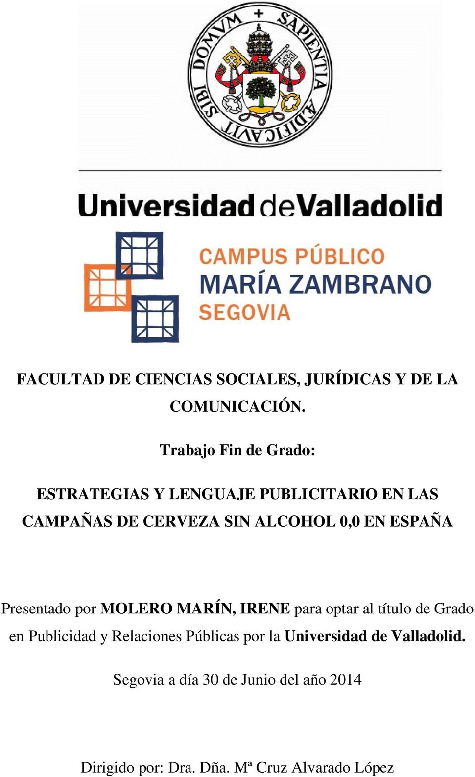 0,0 EN ESPAÑA Presentado por MOLERO MARÍN, IRENE para optar al título de Grado en Publicidad y