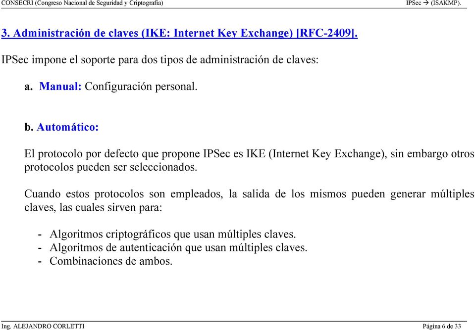 Automático: El protocolo por defecto que propone IPSec es IKE (Internet Key Exchange), sin embargo otros protocolos pueden ser seleccionados.