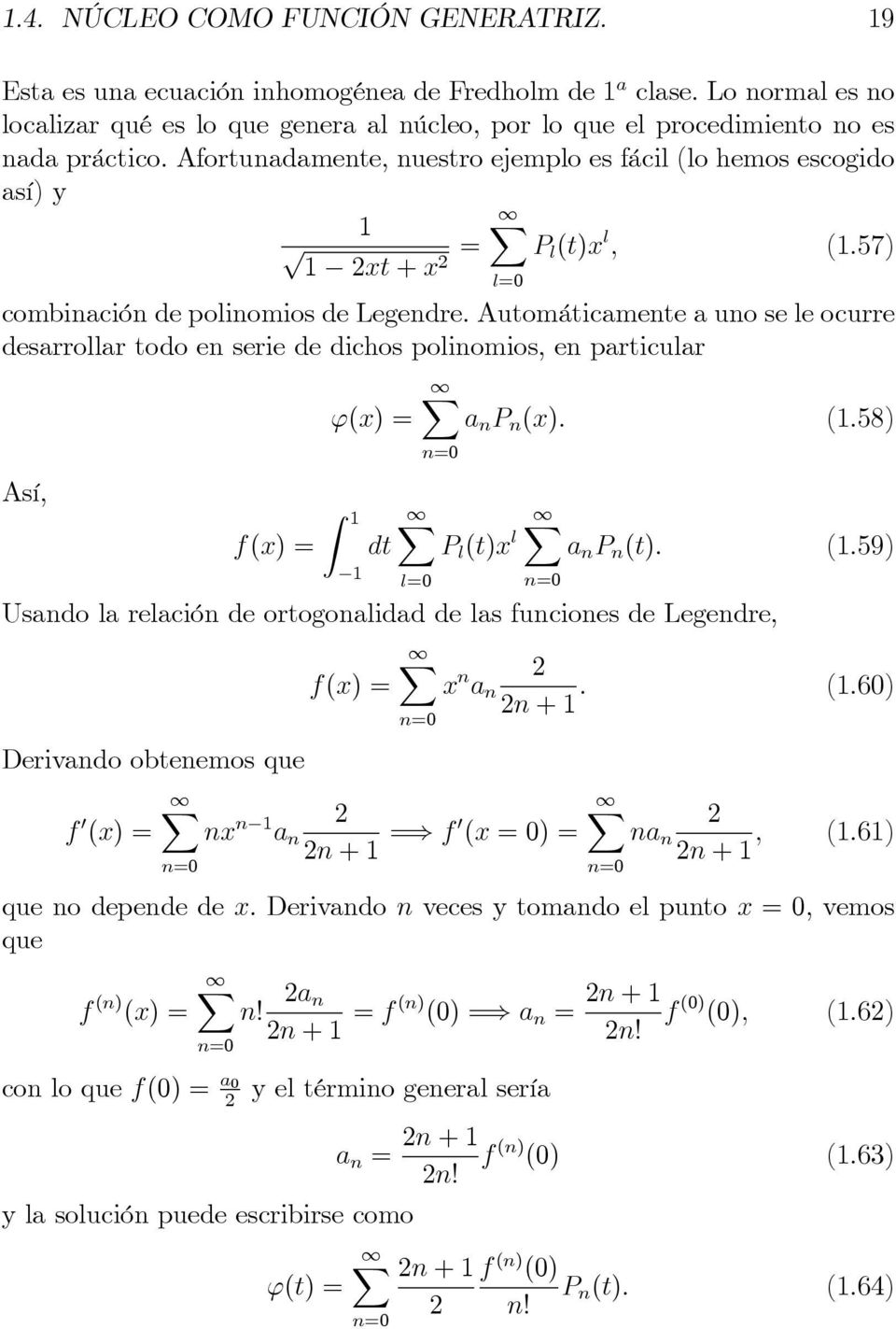 Automáticmente uno se le ocurre desrrollr todo en serie de dichos polinomios, en prticulr X '(x) = n P n (x): (.58) Así, f(x) = Z dt n= l= X P l (t)x l l= X n= n P n (t): (.