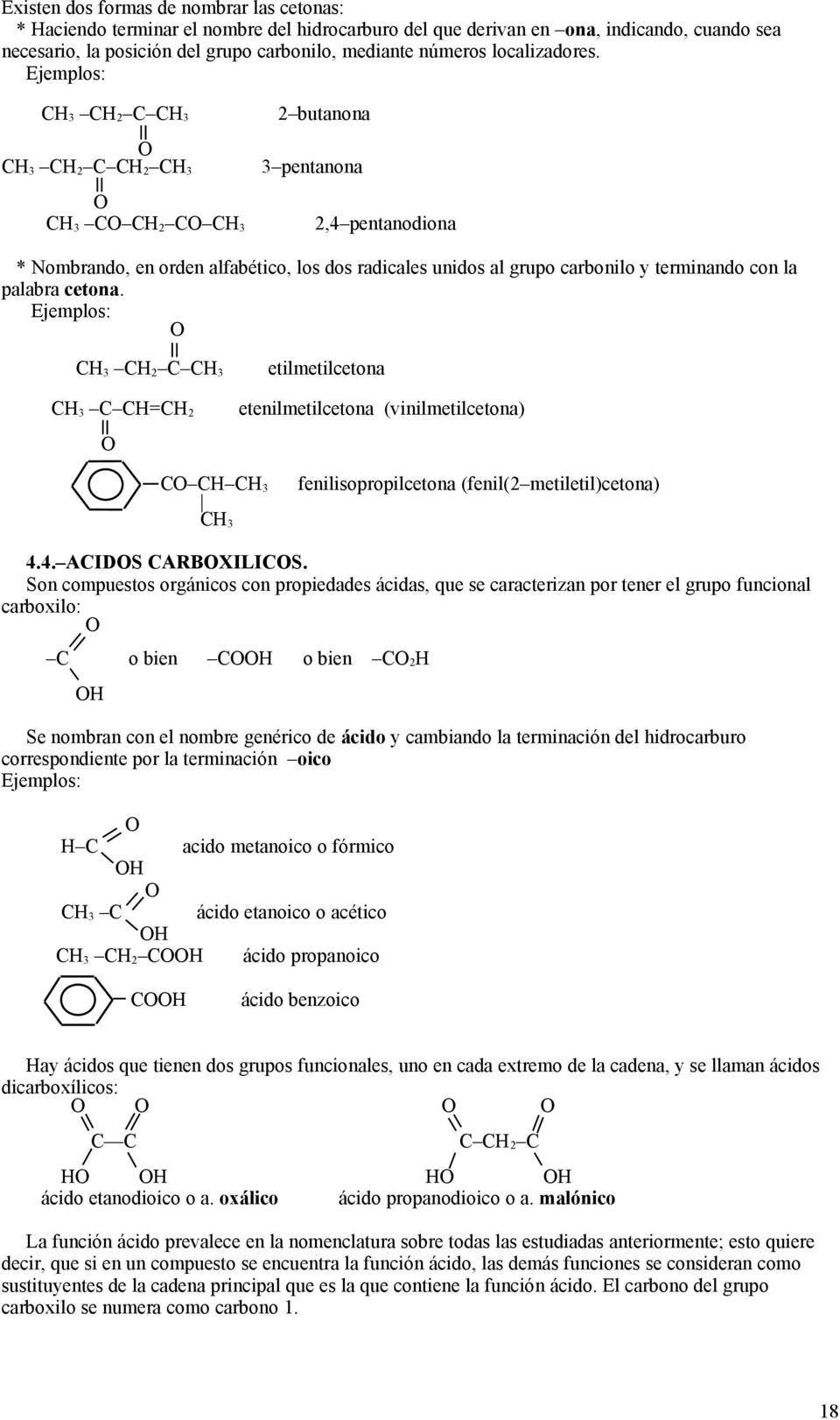 C 2 C C C=C 2 etilmetilcetona etenilmetilcetona (vinilmetilcetona) C C fenilisopropilcetona (fenil(2 metiletil)cetona) 4.4. ACIDS CARBXILICS.