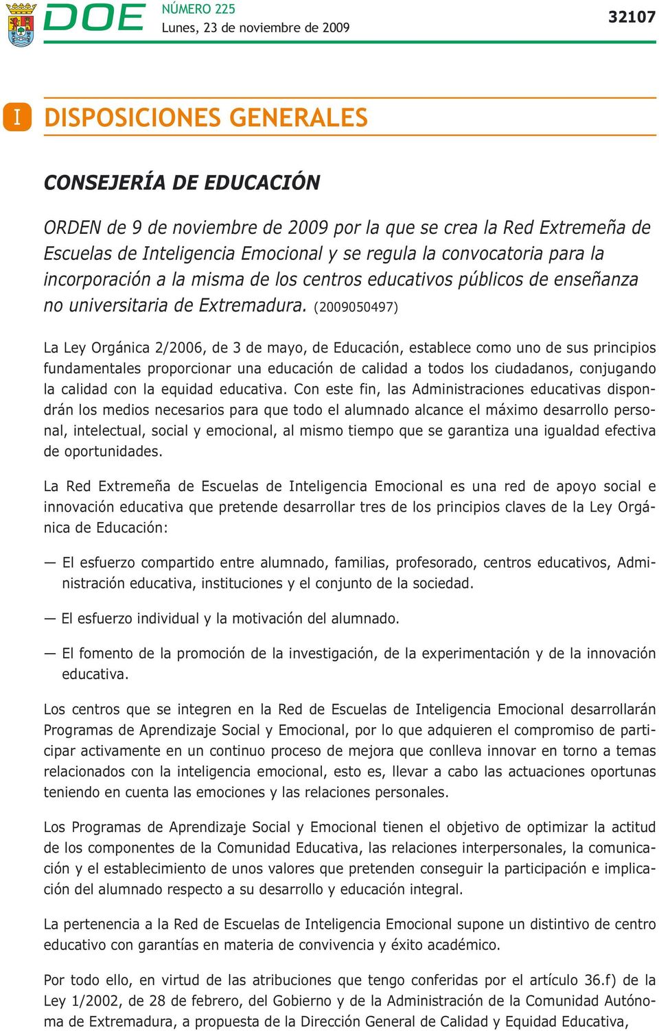 (2009050497) La Ley Orgánica 2/2006, de 3 de mayo, de Educación, establece como uno de sus principios fundamentales proporcionar una educación de calidad a todos los ciudadanos, conjugando la calidad