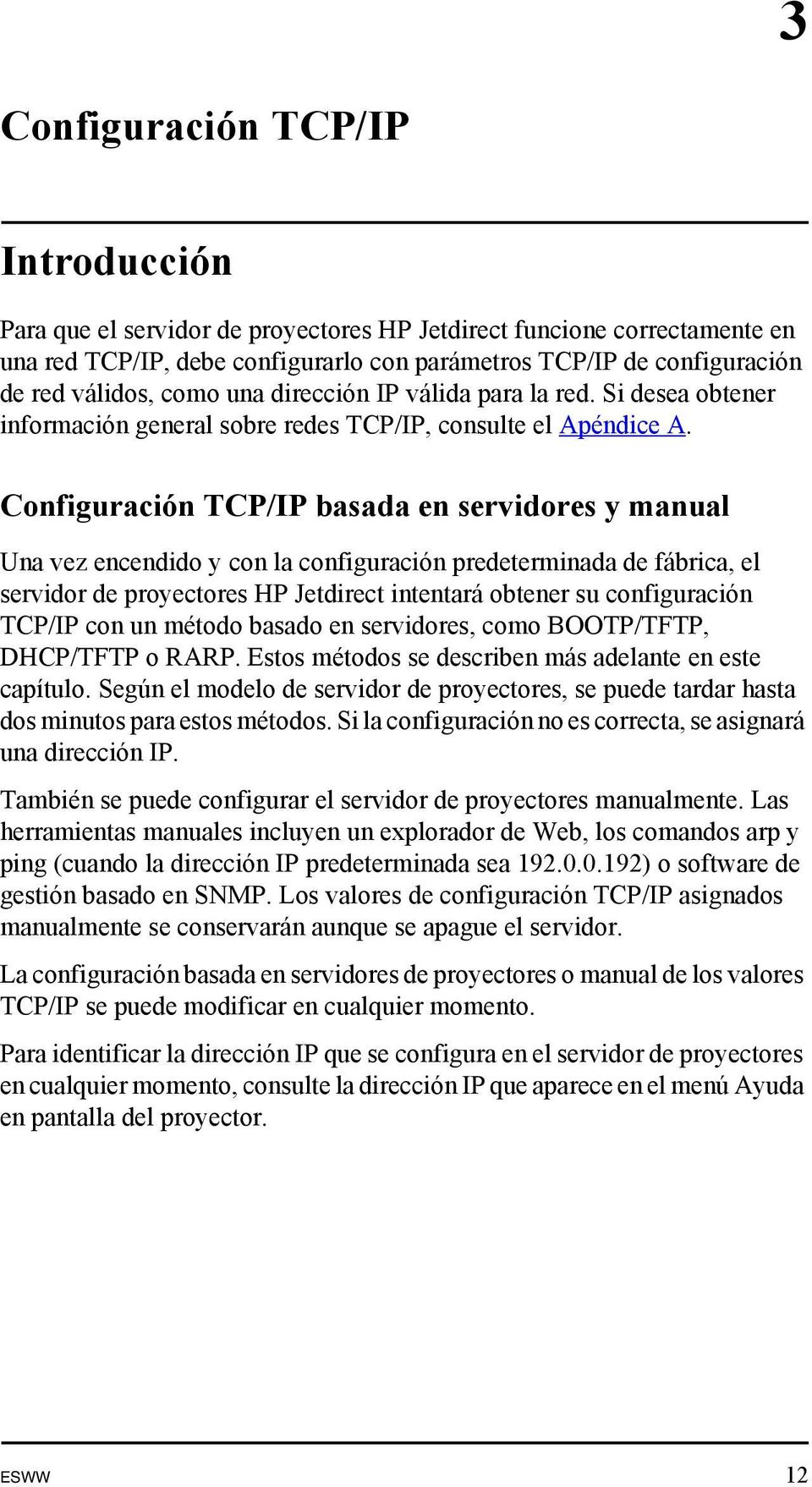 Configuración TCP/IP basada en servidores y manual Una vez encendido y con la configuración predeterminada de fábrica, el servidor de proyectores HP Jetdirect intentará obtener su configuración