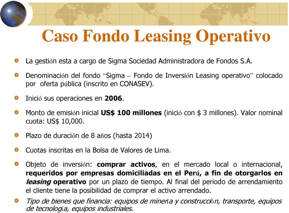 Plazo de duración de 8 años (hasta 2014) Cuotas inscritas en la Bolsa de Valores de Lima.