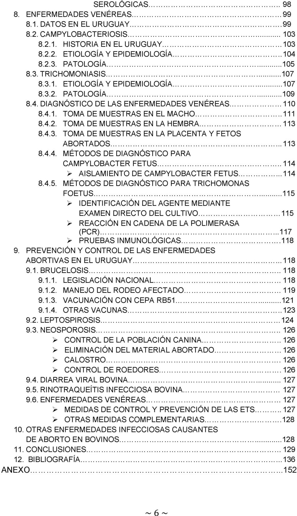 4.3. TOMA DE MUESTRAS EN LA PLACENTA Y FETOS ABORTADOS... 113 8.4.4. MÉTODOS DE DIAGNÓSTICO PARA CAMPYLOBACTER FETUS.. 114 AISLAMIENTO DE CAMPYLOBACTER FETUS... 114 8.4.5.