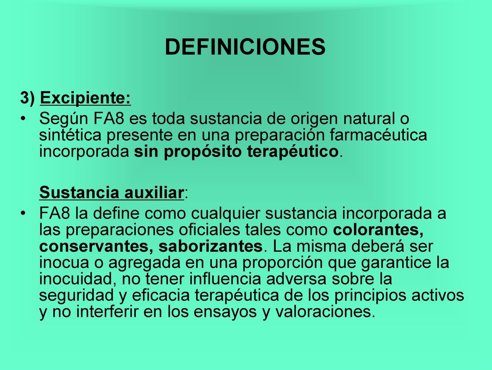 Sustancia auxiliar: FA8 la define como cualquier sustancia incorporada a las preparaciones oficiales tales como colorantes,
