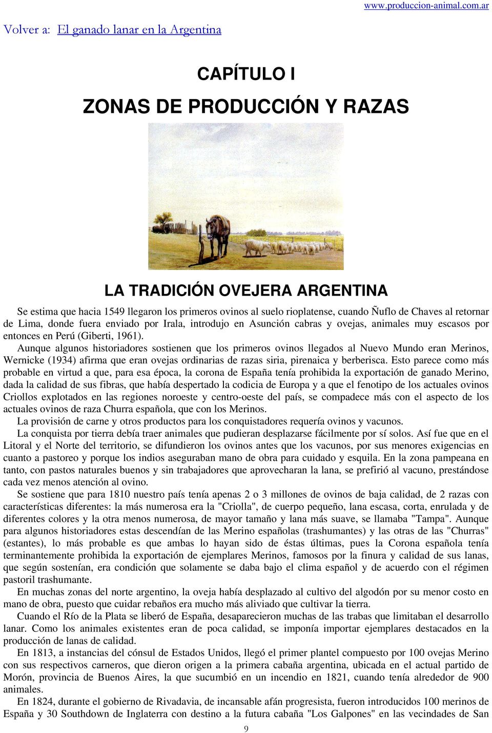 Ñuflo de Chaves al retornar de Lima, donde fuera enviado por Irala, introdujo en Asunción cabras y ovejas, animales muy escasos por entonces en Perú (Giberti, 1961).