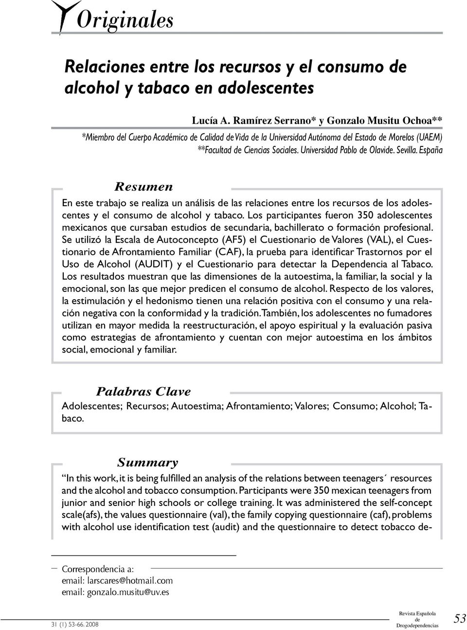España Resumen En este trabajo se realiza un análisis las relaciones entre los recursos los adolescentes y el consumo alcohol y tabaco.