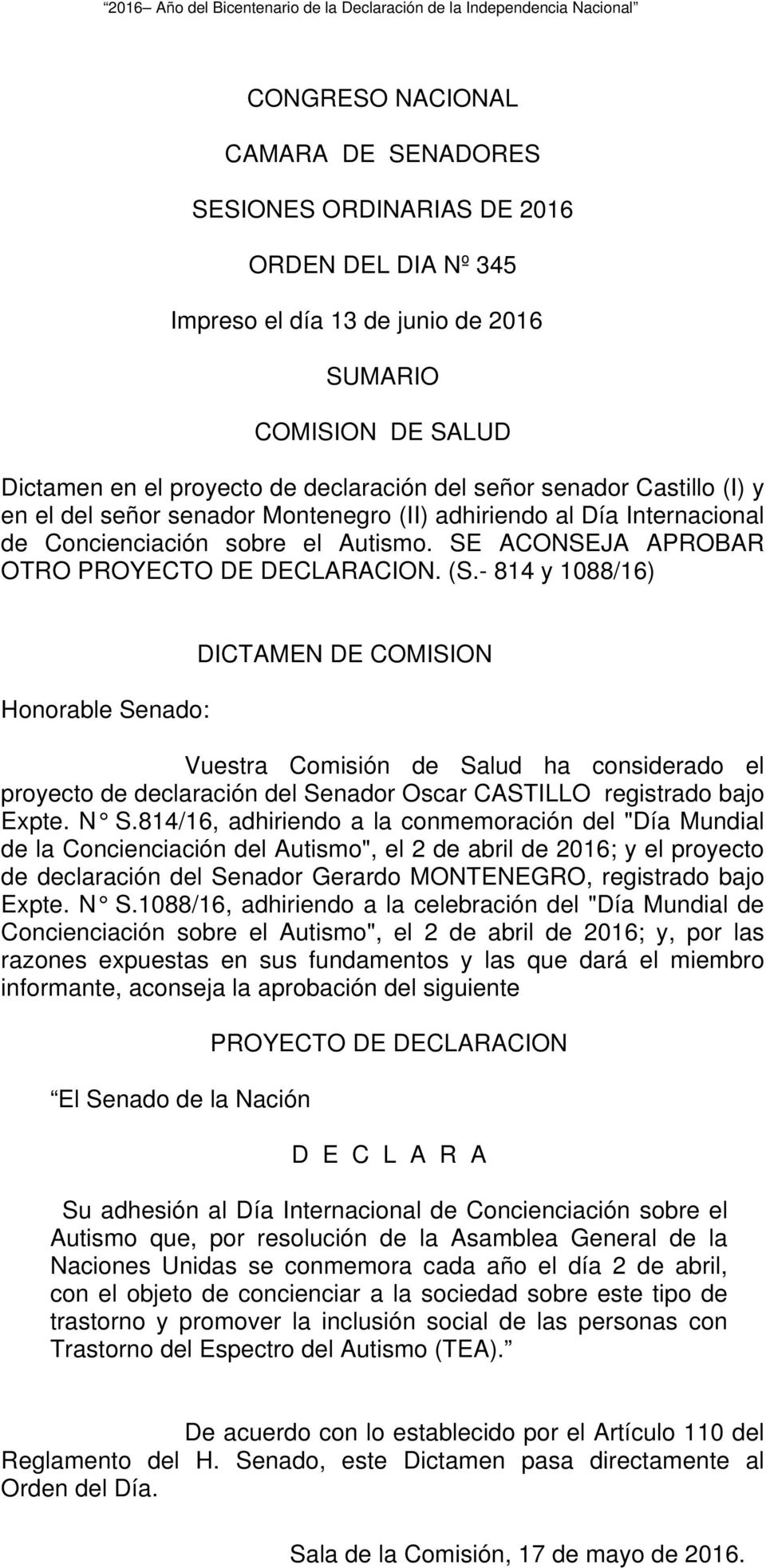 - 814 y 1088/16) Honorable Senado: DICTAMEN DE COMISION Vuestra Comisión de Salud ha considerado el proyecto de declaración del Senador Oscar CASTILLO registrado bajo Expte. N S.