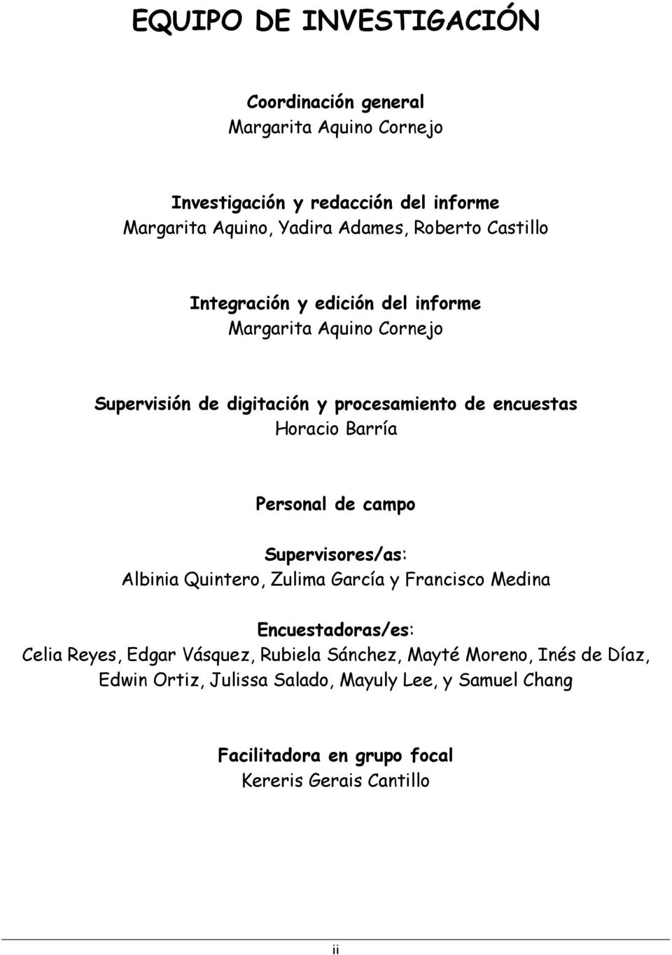Barría Personal de campo Supervisores/as: Albinia Quintero, Zulima García y Francisco Medina Encuestadoras/es: Celia Reyes, Edgar Vásquez,