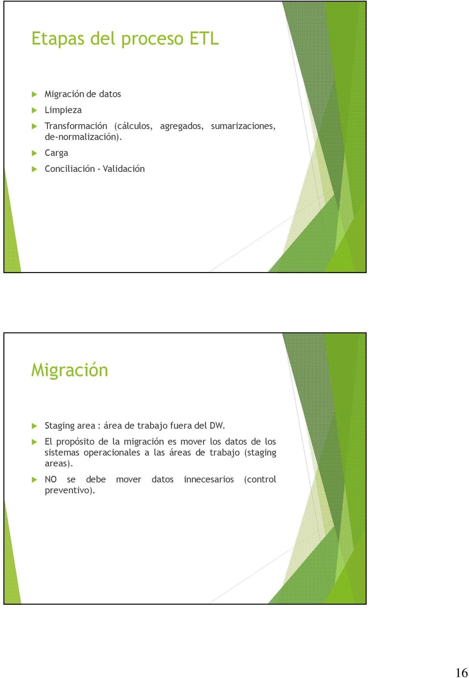 Carga Conciliación -Validación Migración Staging area: área de trabajo fueradel DW.