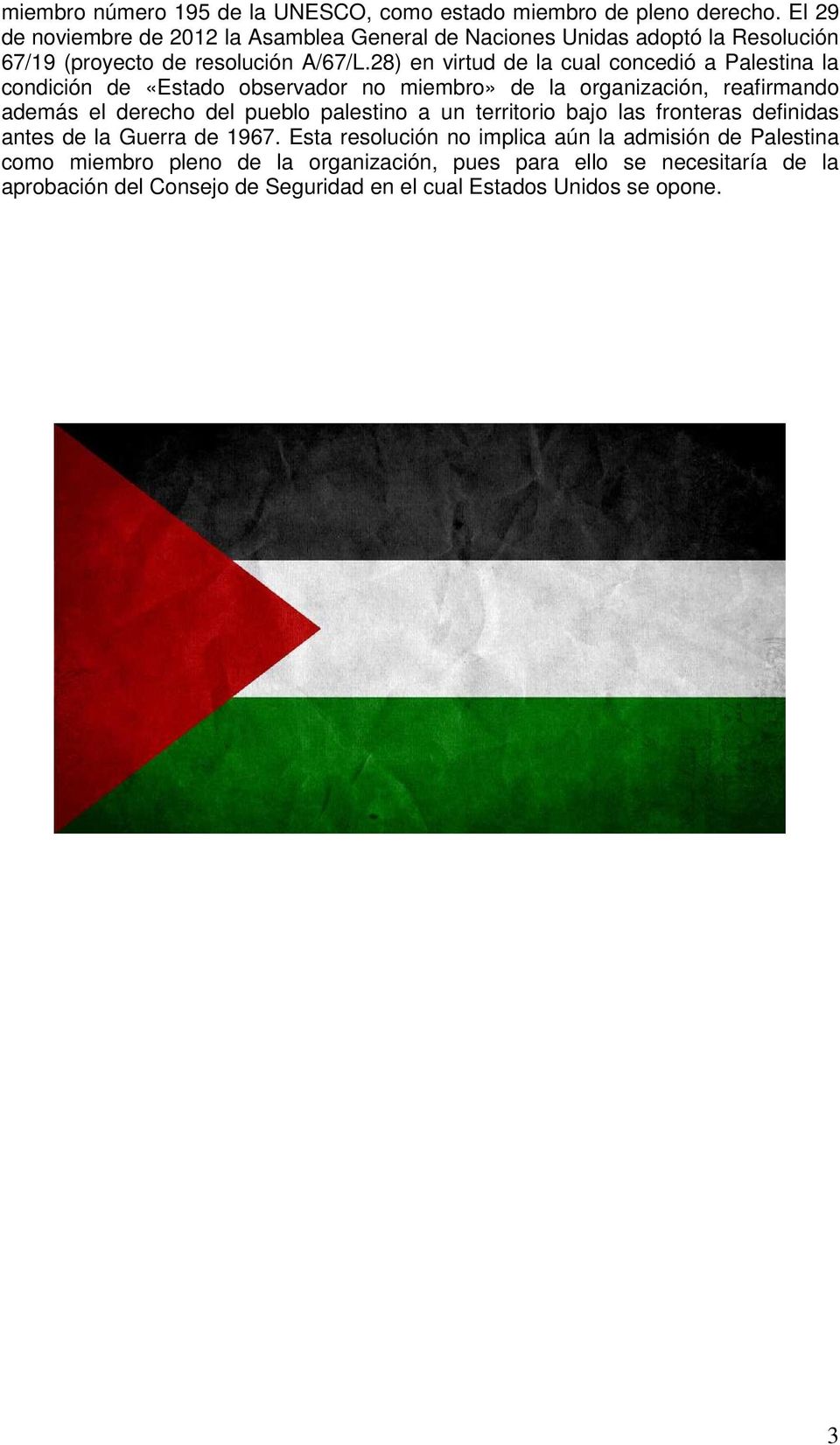 28) en virtud de la cual concedió a Palestina la condición de «Estado observador no miembro» de la organización, reafirmando además el derecho del pueblo