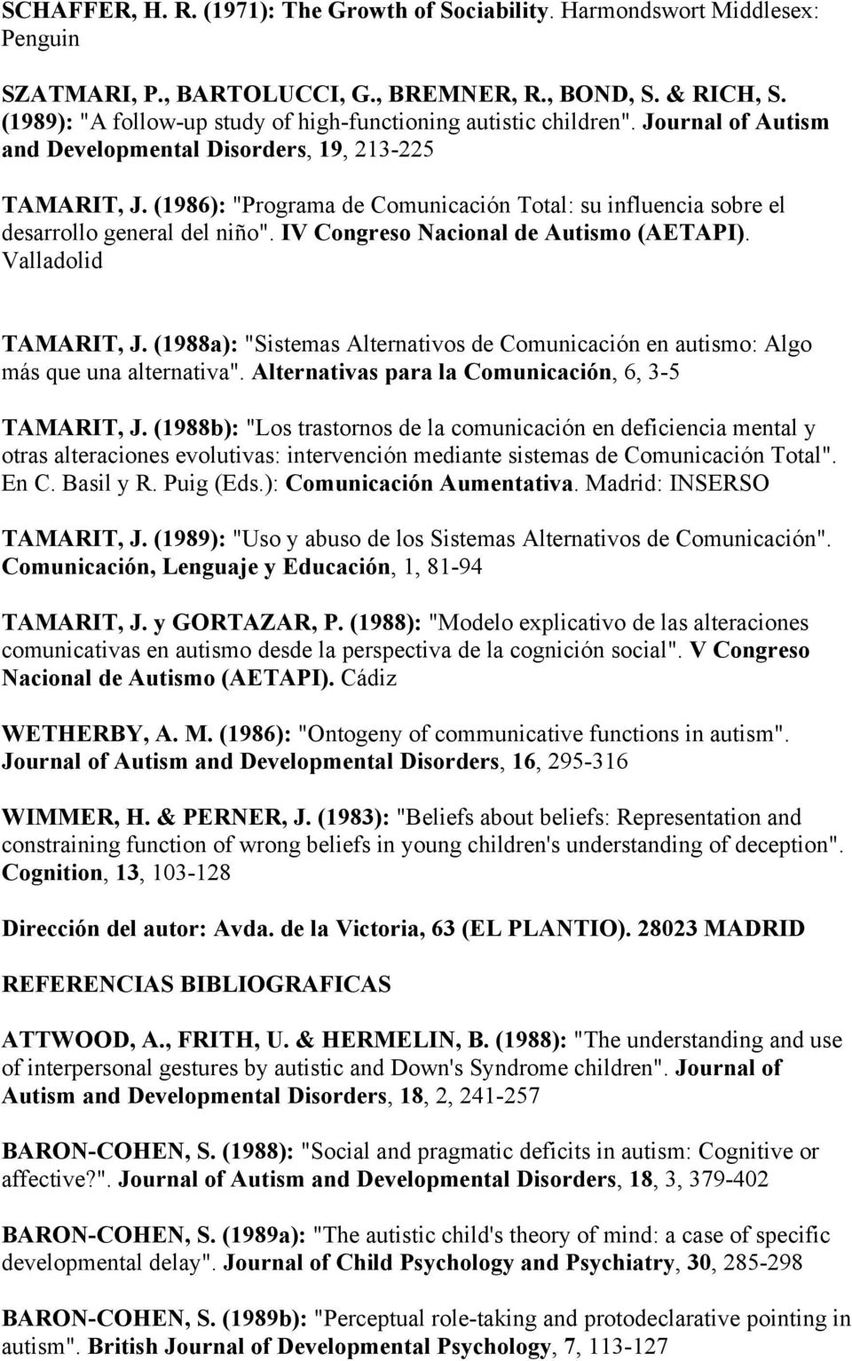 (1986): "Programa de Comunicación Total: su influencia sobre el desarrollo general del niño". IV Congreso Nacional de Autismo (AETAPI). Valladolid TAMARIT, J.