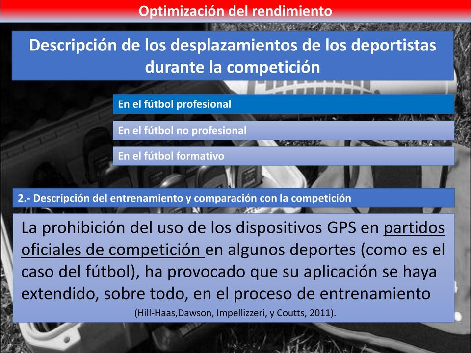 - Descripción del entrenamiento y comparación con la competición La prohibición del uso de los dispositivos GPS en partidos