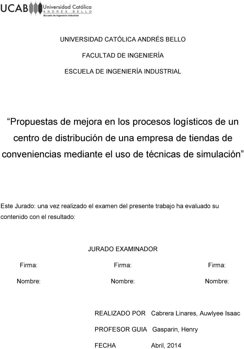 Este Jurado: una vez realizado el examen del presente trabajo ha evaluado su contenido con el resultado: JURADO EXAMINADOR