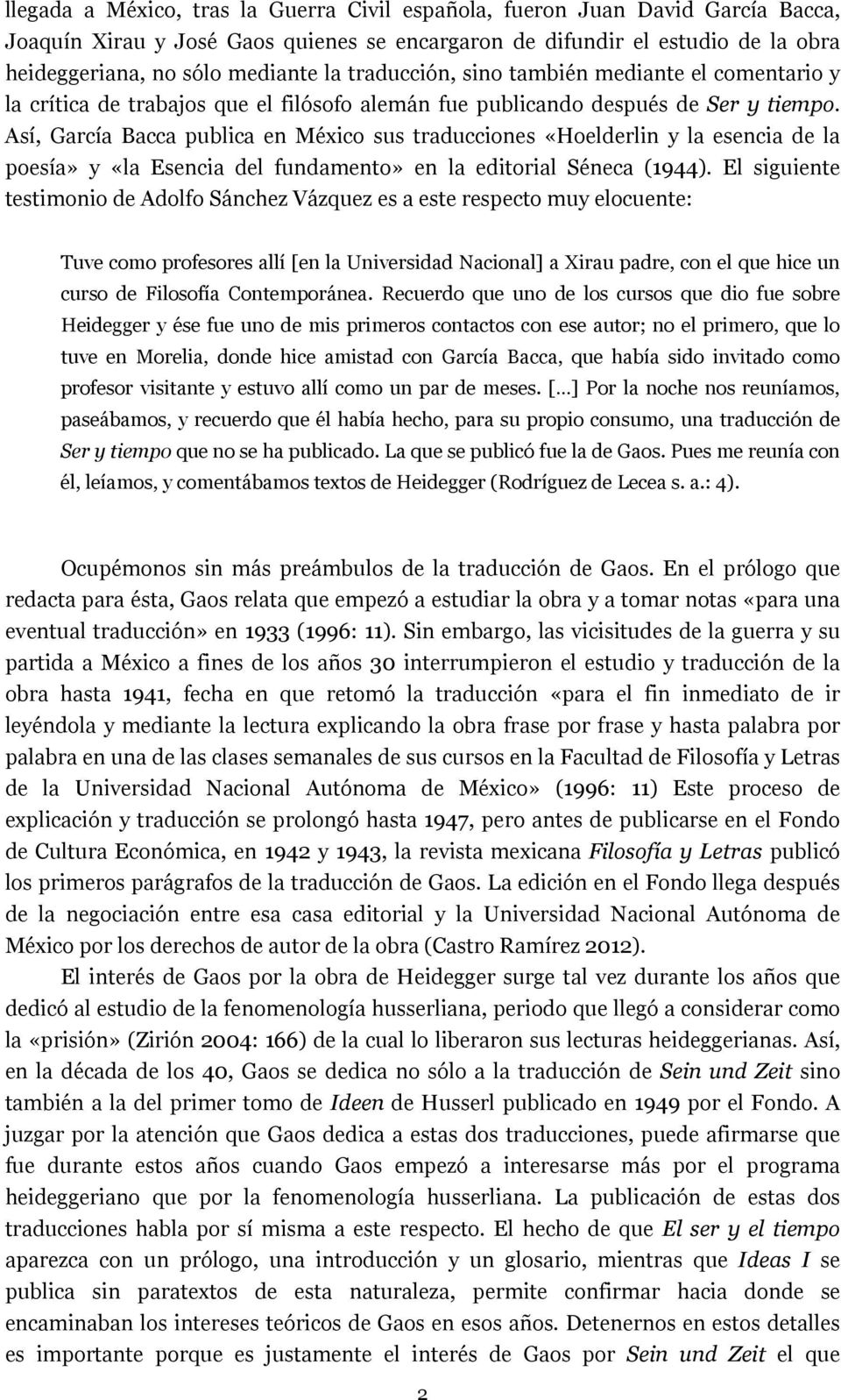 Así, García Bacca publica en México sus traducciones «Hoelderlin y la esencia de la poesía» y «la Esencia del fundamento» en la editorial Séneca (1944).