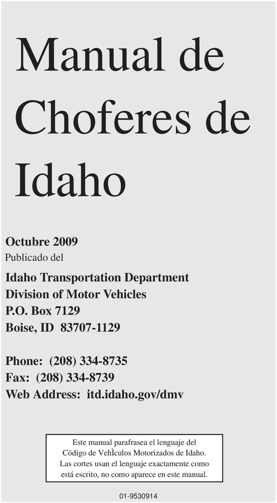 Box 7129 Boise, ID 83707-1129 Phone: (208) 334-8735 Fax: (208) 334-8739 Web Address: itd.idaho.