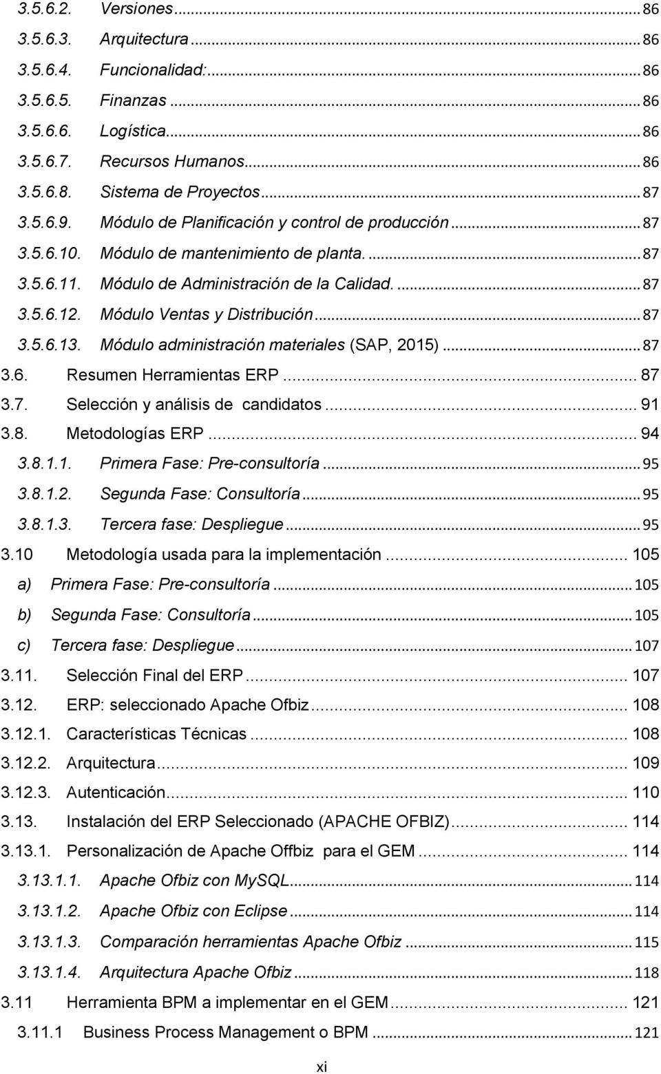Módulo administración materiales (SAP, 2015) 87 3.6. Resumen Herramientas ERP. 87 3.7. Selección y análisis de candidatos. 91 3.8. Metodologías ERP.. 94 3.8.1.1. Primera Fase: Pre-consultoría.. 95 3.