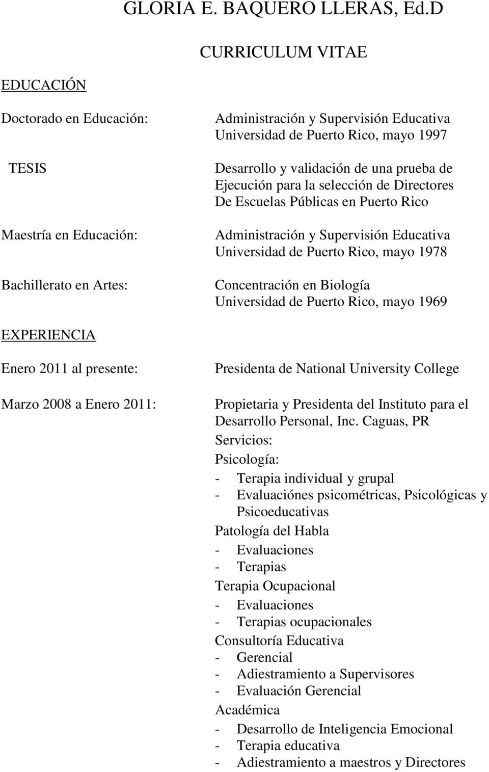 validación de una prueba de Ejecución para la selección de Directores De Escuelas Públicas en Puerto Rico Administración y Supervisión Educativa Universidad de Puerto Rico, mayo 1978 Concentración en