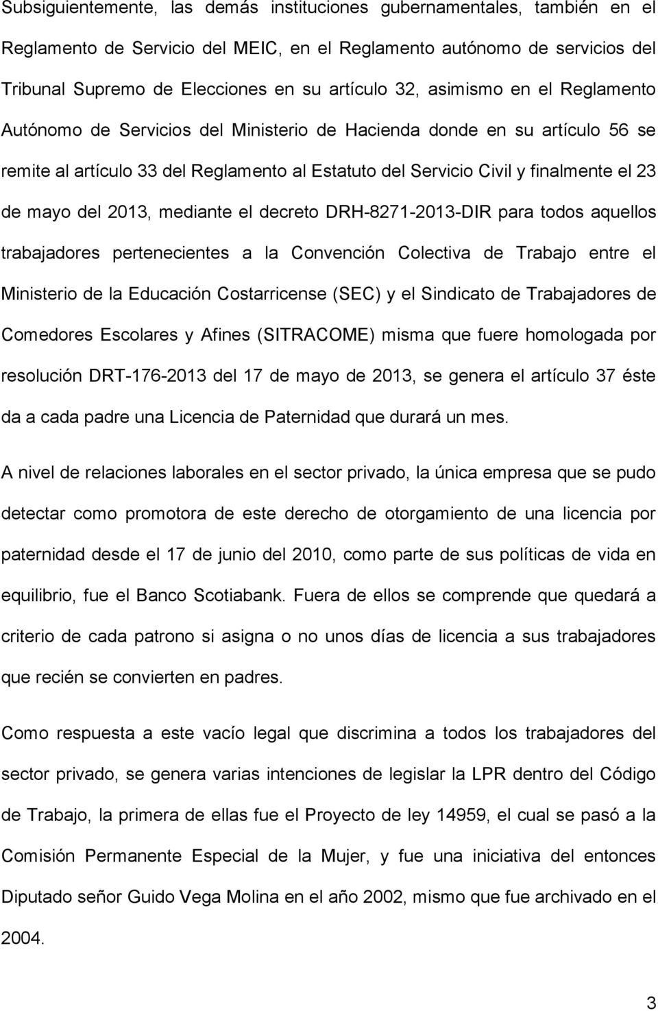 del 2013, mediante el decreto DRH-8271-2013-DIR para todos aquellos trabajadores pertenecientes a la Convención Colectiva de Trabajo entre el Ministerio de la Educación Costarricense (SEC) y el