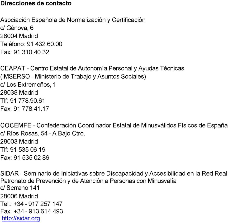 61 Fax: 91 778.41.17 COCEMFE - Confederación Coordinador Estatal de Minusválidos Físicos de España c/ Ríos Rosas, 54 - A Bajo Ctro.