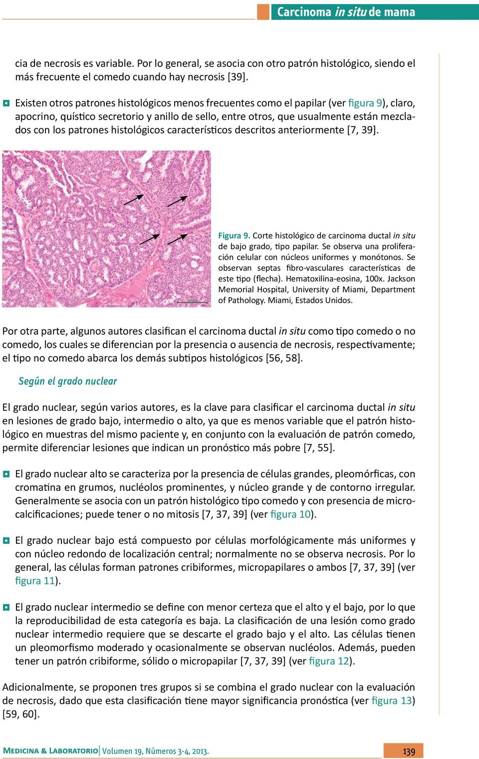 patrones histológicos característicos descritos anteriormente [7, 39]. Figura 9. Corte histológico de carcinoma ductal in situ de bajo grado, tipo papilar.