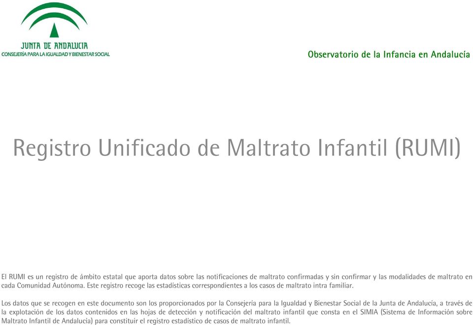 Los datos que se recogen en este documento son los proporcionados por la Consejería para la Igualdad y Bienestar Social de la Junta de Andalucía, a través de la explotación de los