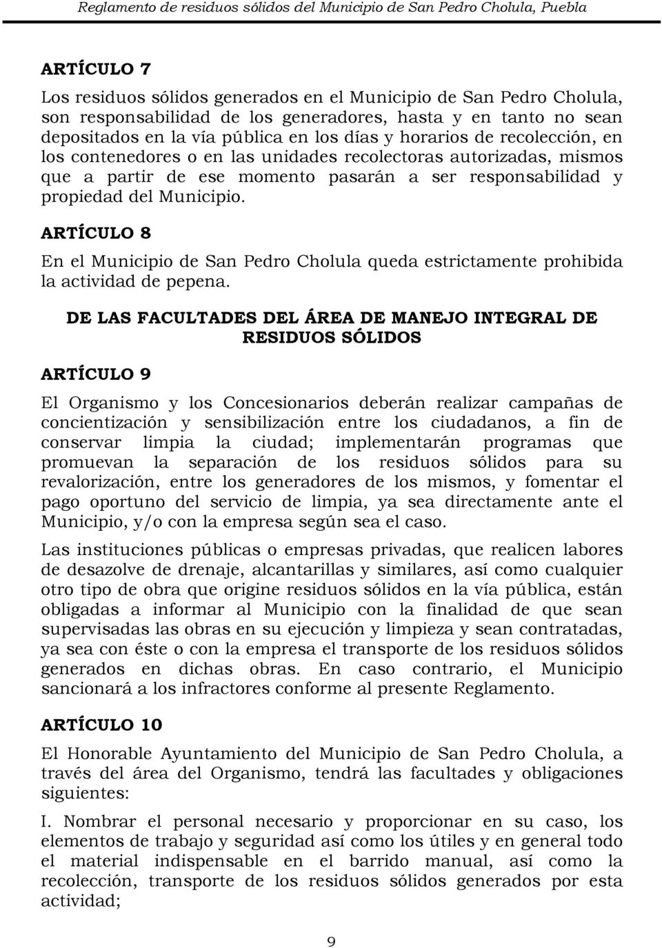 ser responsabilidad y propiedad del Municipio. ARTÍCULO 8 En el Municipio de San Pedro Cholula queda estrictamente prohibida la actividad de pepena.