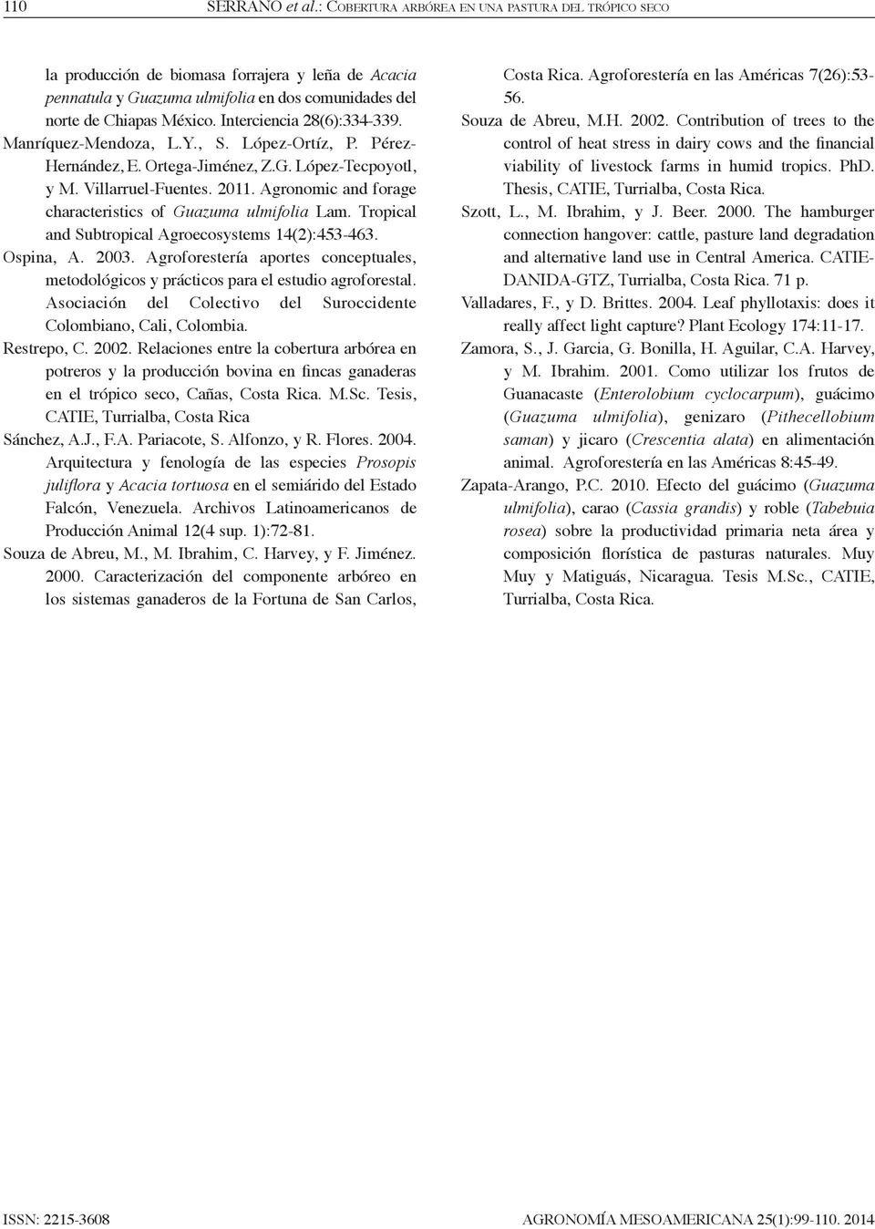 Agronomic and forage characteristics of Guazuma ulmifolia Lam. Tropical and Subtropical Agroecosystems 14(2):453-463. Ospina, A. 2003.