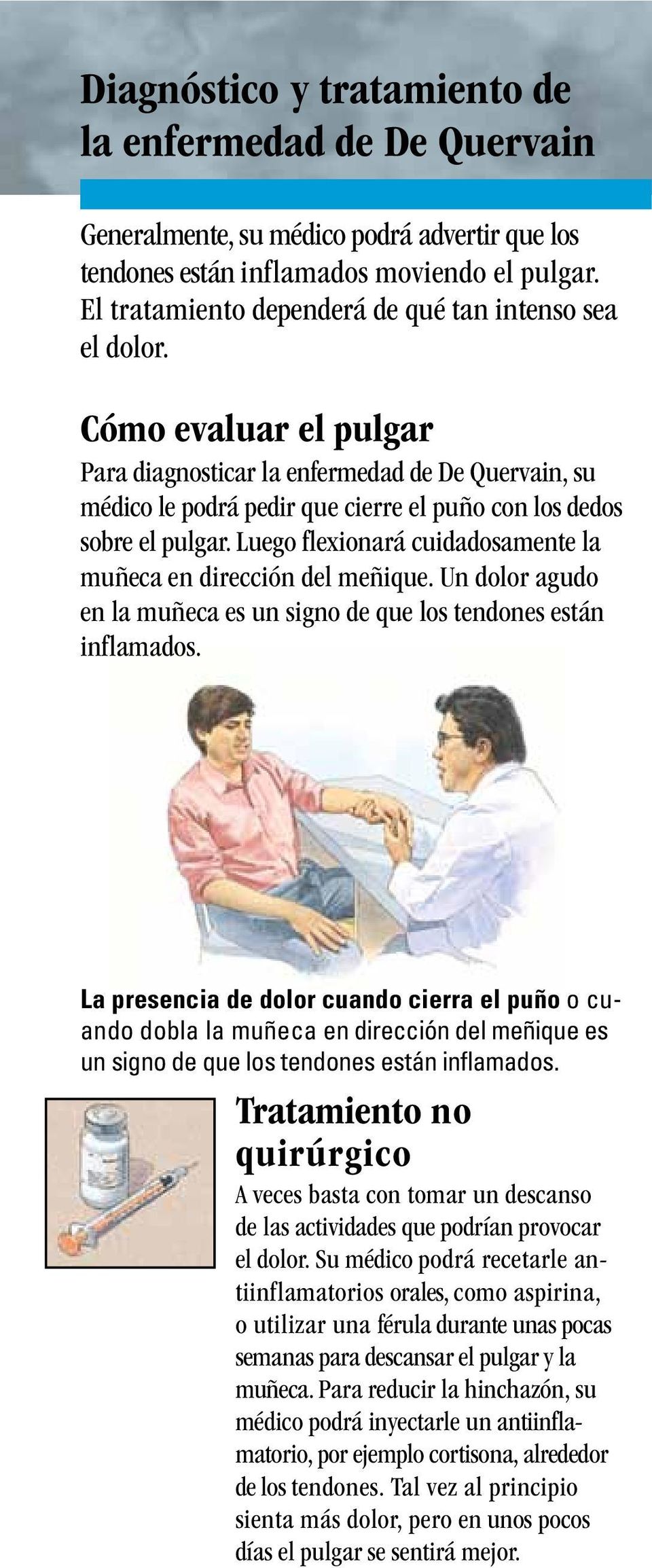 Cómo evaluar el pulgar Para diagnosticar la enfermedad de De Quervain, su médico le podrá pedir que cierre el puño con los dedos sobre el pulgar.