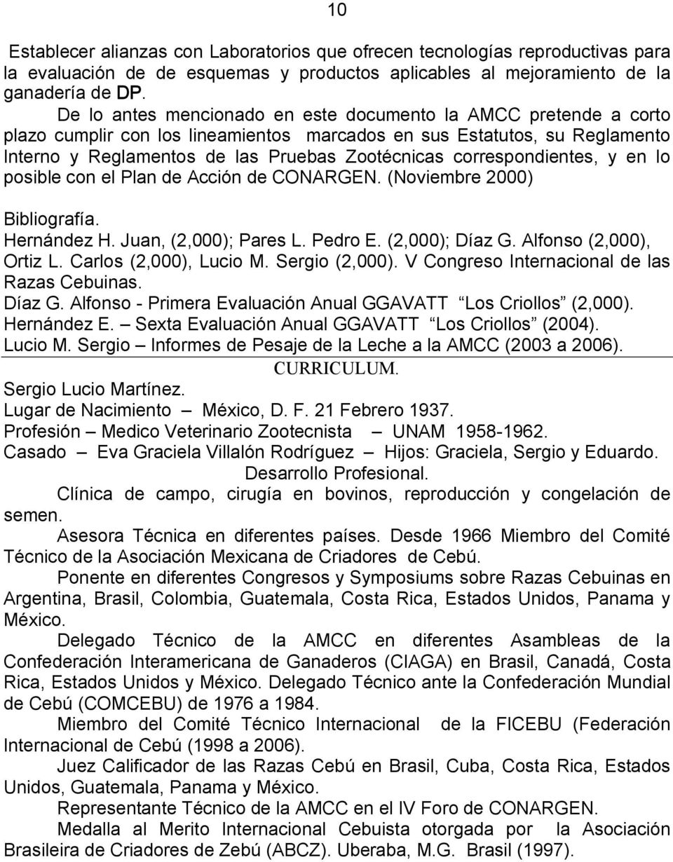 correspondientes, y en lo posible con el Plan de Acción de CONARGEN. (Noviembre 2000) Bibliografía. Hernández H. Juan, (2,000); Pares L. Pedro E. (2,000); Díaz G. Alfonso (2,000), Ortiz L.