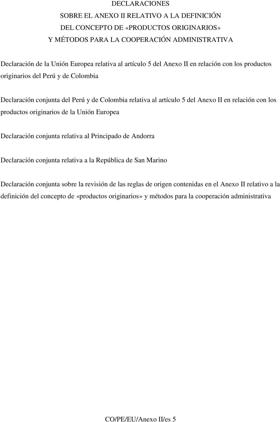 relación con los s originarios de la Unión Europea Declaración conjunta relativa al Principado de Andorra Declaración conjunta relativa a la República de San Marino Declaración