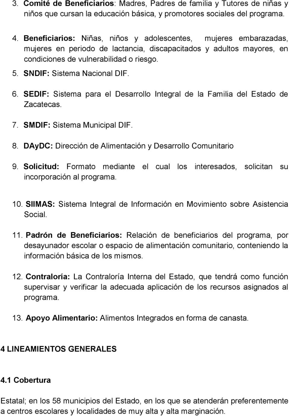 SNDIF: Sistema Nacional DIF. 6. SEDIF: Sistema para el Desarrollo Integral de la Familia del Estado de Zacatecas. 7. SMDIF: Sistema Municipal DIF. 8.