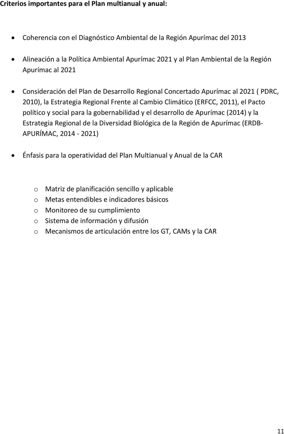y social para la gobernabilidad y el desarrollo de Apurímac (2014) y la Estrategia Regional de la Diversidad Biológica de la Región de Apurímac (ERDB- APURÍMAC, 2014-2021) Énfasis para la