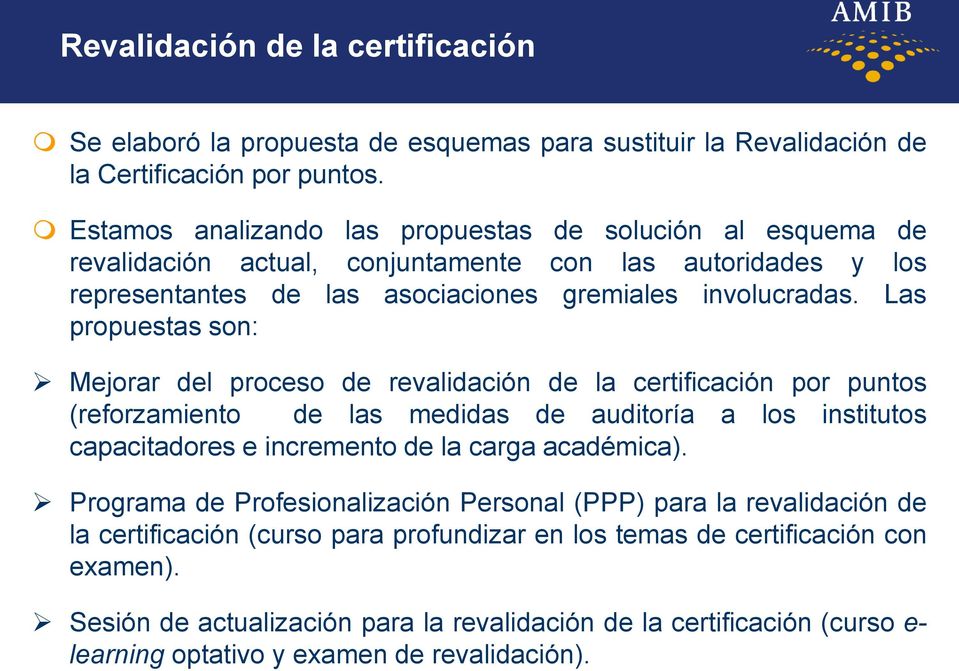 Las propuestas son: Mejorar del proceso de revalidación de la certificación por puntos (reforzamiento de las medidas de auditoría a los institutos capacitadores e incremento de la carga académica).