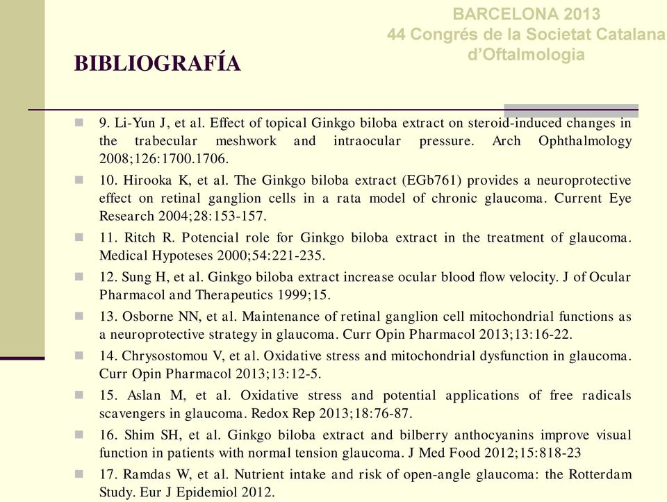 Current Eye Research 2004;28:153-157. 11. Ritch R. Potencial role for Ginkgo biloba extract in the treatment of glaucoma. Medical Hypoteses 2000;54:221-235. 12. Sung H, et al.
