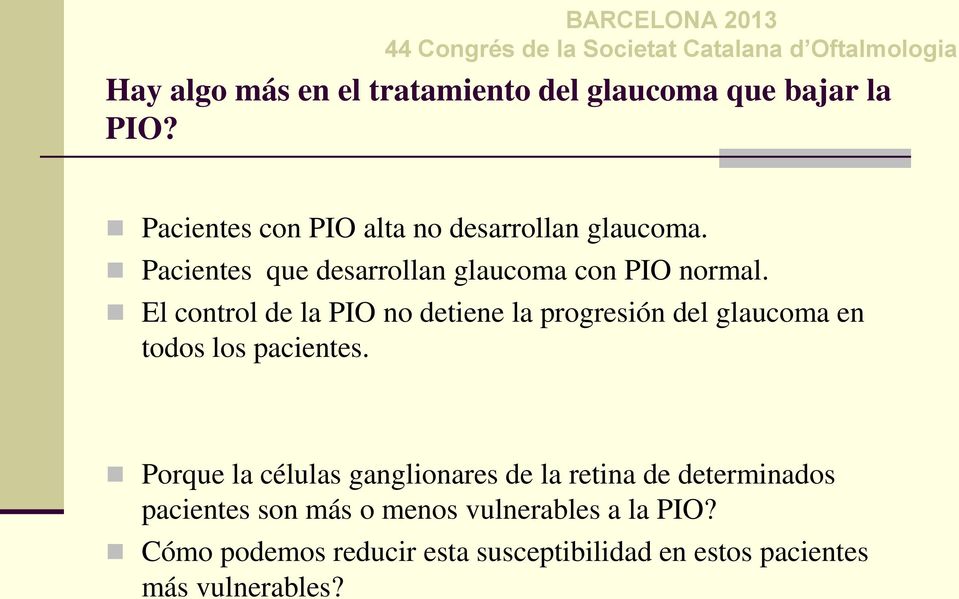 El control de la PIO no detiene la progresión del glaucoma en todos los pacientes.