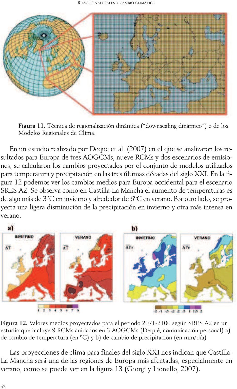 temperatura y precipitación en las tres últimas décadas del siglo XXI. En la figura 12 podemos ver los cambios medios para Europa occidental para el escenario SRES A2.