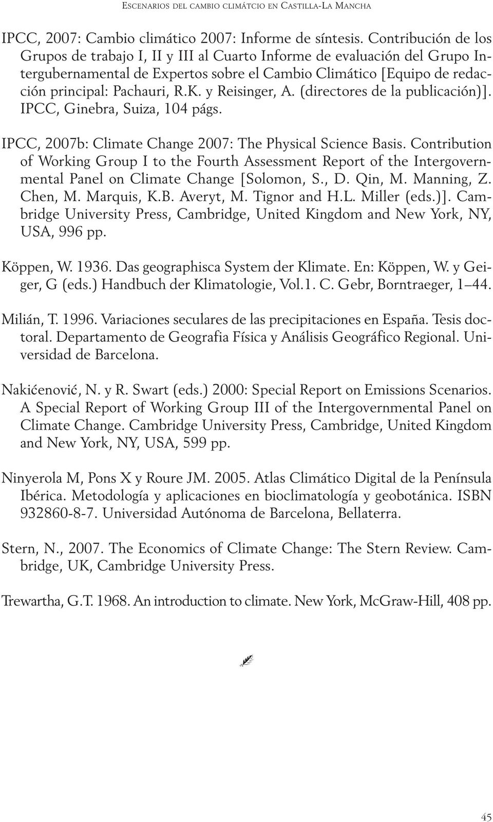 y Reisinger, A. (directores de la publicación)]. IPCC, Ginebra, Suiza, 104 págs. IPCC, 2007b: Climate Change 2007: The Physical Science Basis.