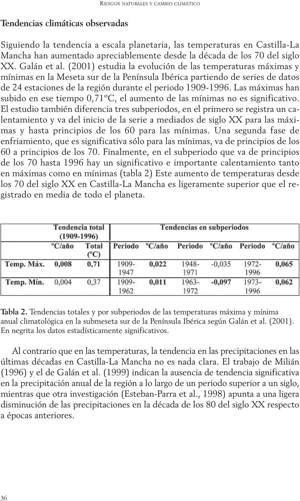 (2001) estudia la evolución de las temperaturas máximas y mínimas en la Meseta sur de la Península Ibérica partiendo de series de datos de 24 estaciones de la región durante el periodo 1909-1996.