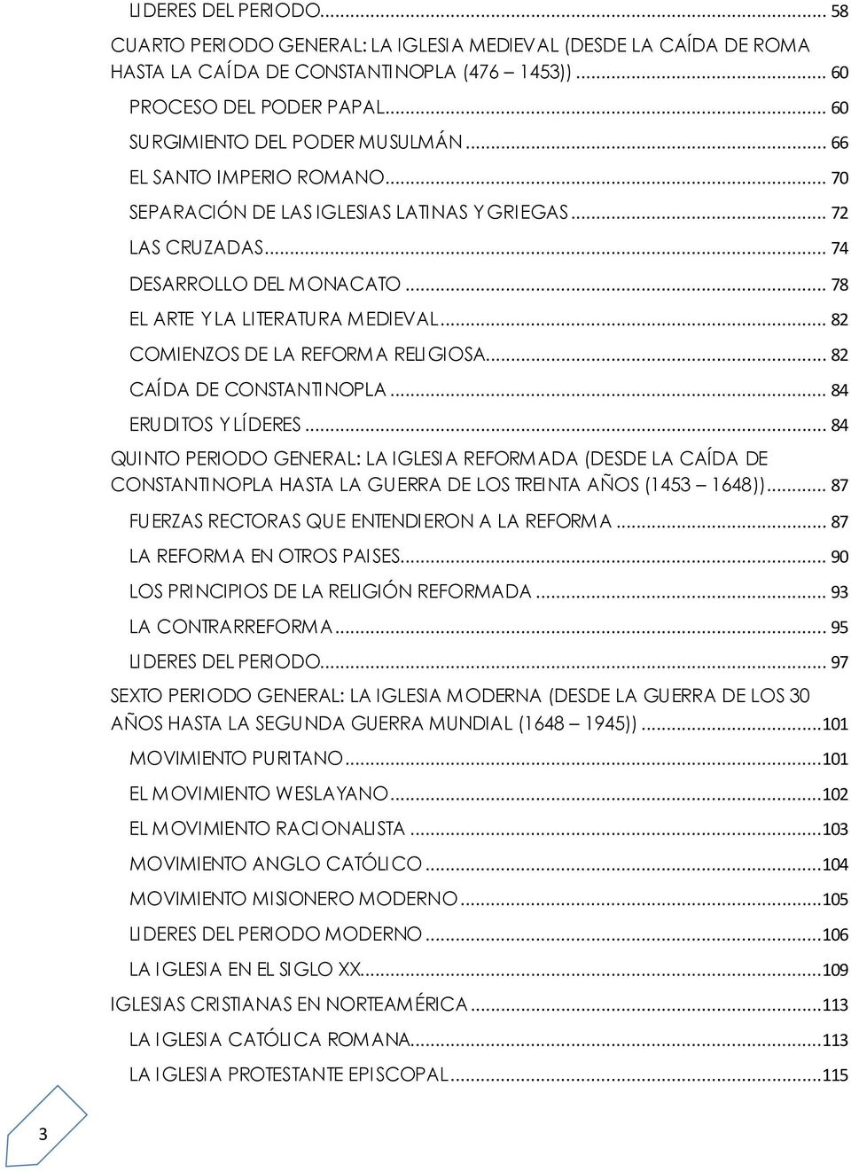 .. 78 EL ARTE Y LA LITERATURA MEDIEVAL... 82 COMIENZOS DE LA REFORMA RELIGIOSA... 82 CAÍDA DE CONSTANTINOPLA... 84 ERUDITOS Y LÍDERES.