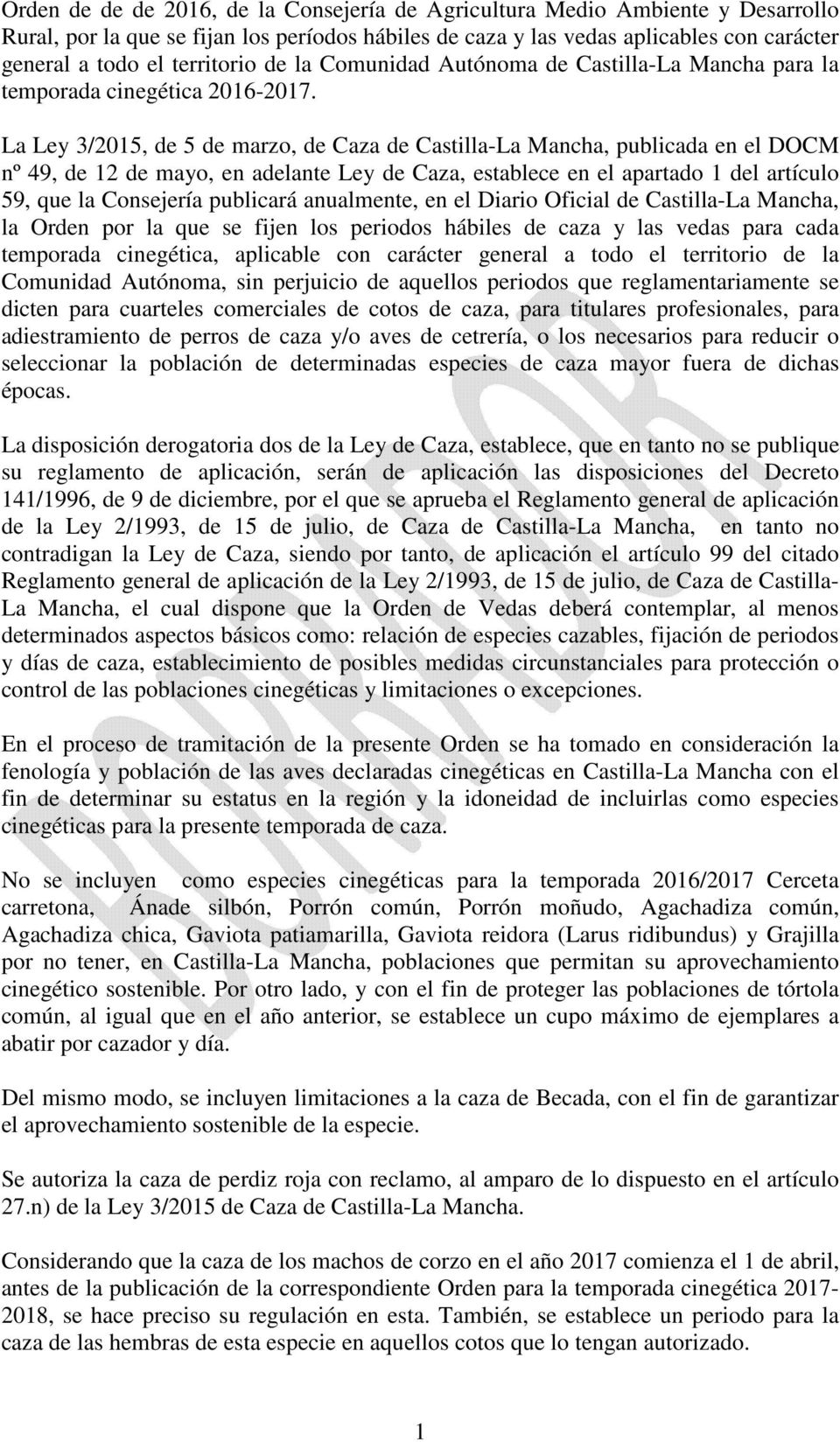La Ley 3/2015, de 5 de marzo, de Caza de Castilla-La Mancha, publicada en el DOCM nº 49, de 12 de mayo, en adelante Ley de Caza, establece en el apartado 1 del artículo 59, que la Consejería