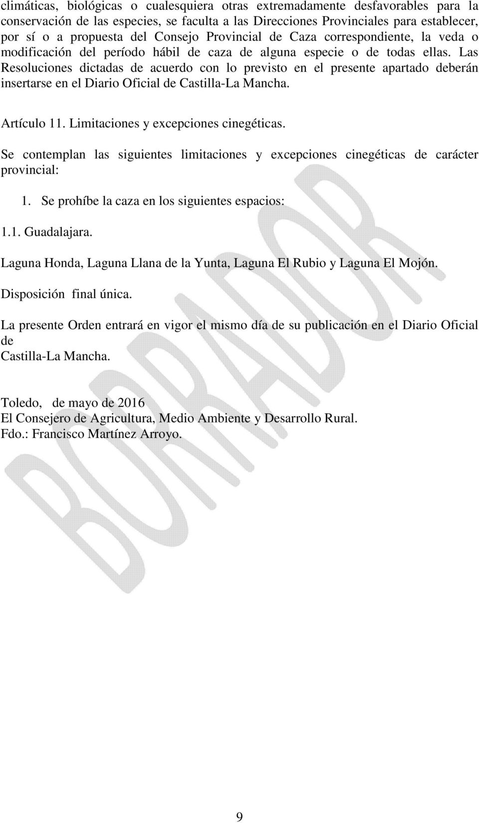 Las Resoluciones dictadas de acuerdo con lo previsto en el presente apartado deberán insertarse en el Diario Oficial de Castilla-La Mancha. Artículo 11. Limitaciones y excepciones cinegéticas.
