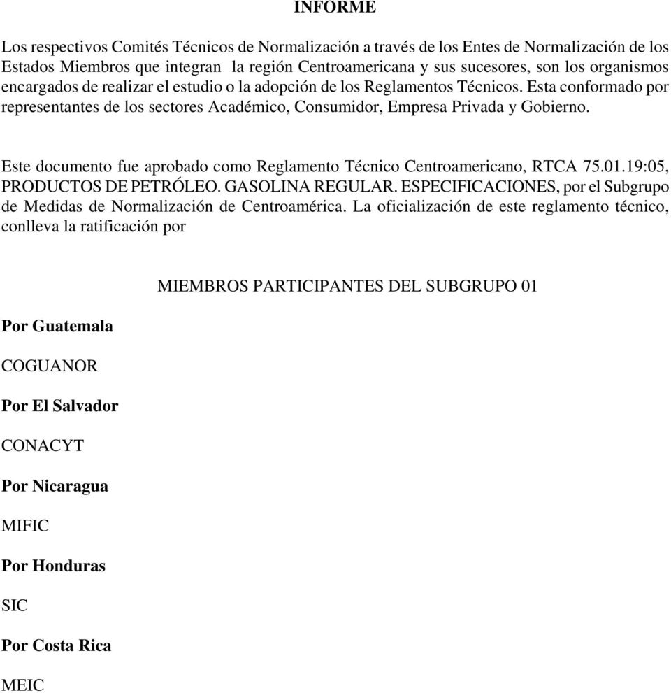 Este documento fue aprobado como Reglamento Técnico Centroamericano, RTCA 75.01.19:05, PRODUCTOS DE PETRÓLEO. GASOLINA REGULAR.