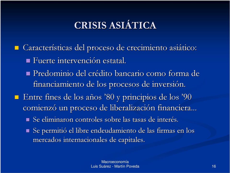 Entre fines de los años a 80 y principios de los 90 comienzó un proceso de liberalización n financiera.