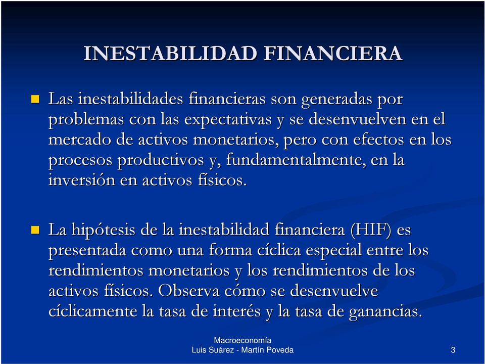 f La hipótesis de la inestabilidad financiera (HIF) es presentada como una forma cíclica c clica especial entre los rendimientos