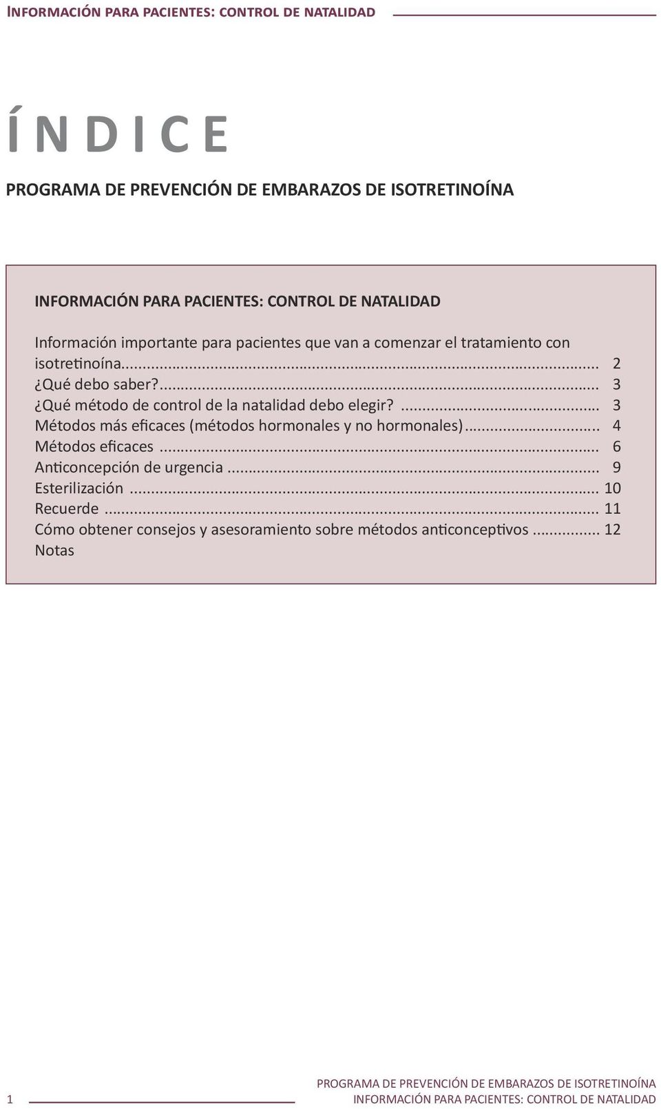 ... 3 Métodos más eficaces (métodos hormonales y no hormonales)... 4 Métodos eficaces... 6 Anticoncepción de urgencia.