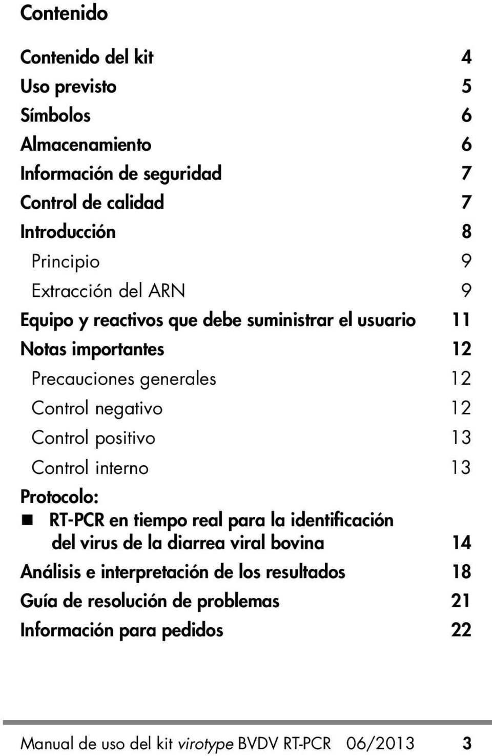 Control positivo 13 Control interno 13 Protocolo: RT-PCR en tiempo real para la identificación del virus de la diarrea viral bovina 14 Análisis e