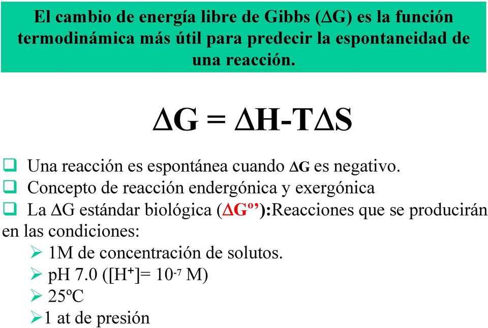 Concepto de reacción endergónica y exergónica La G estándar biológica ( Gº ):Reacciones que se