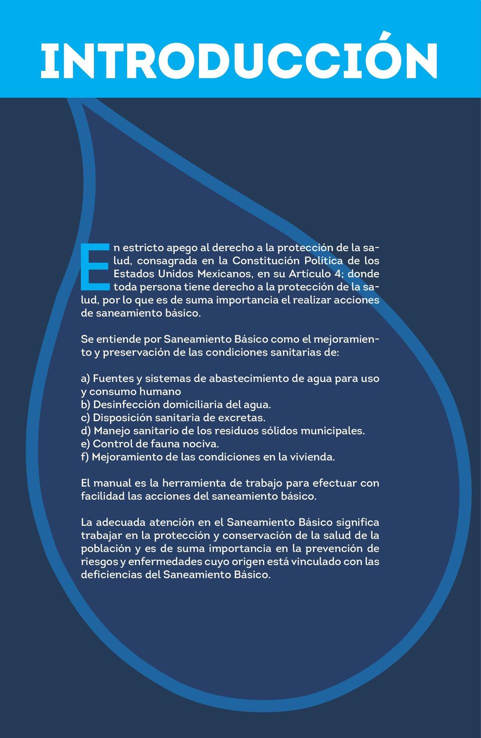 Se entiende por Saneamiento Básico como el mejoramiento y preservación de las condiciones sanitarias de: a) Fuentes y sistemas de abastecimiento de agua para uso y consumo humano b) Desinfección